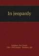 In jeopardy, Sutphen, Van Tassel, 1861-1945,Harper & Brothers. pbl 