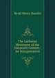 The Lutheran Movement of the Sixteenth Century: An Interpretation, David Henry Bauslin 