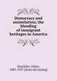 Democracy and assimilation; the blending of immigrant heritages in America, Drachsler, Julius, 1889-1927. [from old catalog] 