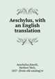 Aeschylus, with an English translation, Aeschylus,Smyth, Herbert Weir, 1857- [from old catalog] tr 