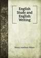 English Study and English Writing, Henry Adelbert White 