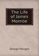 The Life of James Monroe, George Morgan 
