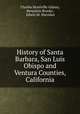 History of Santa Barbara, San Luis Obispo and Ventura Counties, California, Charles Montville Gidney, Benjamin Brooks , Edwin M. Sheridan 