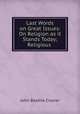 Last Words on Great Issues: On Religion as it Stands Today; Religious ., Crozier John Beattie 