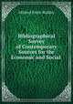 Bibliographical Survey of Contemporary Sources for the Economic and Social ., Mildred Emily Bulkley 