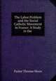 The Labor Problem and the Social Catholic Movement in France: A Study in the ., Parker Thomas Moon 