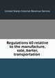 Regulations 60 relative to the manufacture, sale, barter, transportation ., United States Internal Revenue Service 