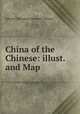 China of the Chinese: illust. and Map., Edward Theodore Chalmers Werner 