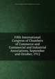 Fifth International Congress of Chambers of Commerce and Commercial and Industrial Associations, September and October, 1912, International Congress of Chambers of Commerce (5th : 1912 : Boston) 
