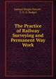 The Practice of Railway Surveying and Permanent Way Work, Samuel Wright Perrott , F. E. G. Badger 