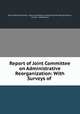 Report of Joint Committee on Administrative Reorganization: With Surveys of ., Ohio General Assembly . Joint Committee on Administrative Reorganization, Frank E . Whittemore 