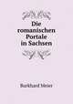 Die romanischen Portale in Sachsen, Burkhard Meier 