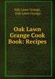Oak Lawn Grange Cook Book: Recipes, Oak Lawn Grange, Oak Lawn Grange 
