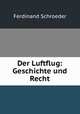Der Luftflug. Geschichte und Recht, Ferdinand Schroeder 