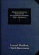 Physical Laboratory Experiments for Engineering Students: Part I. Mechanics .. 1, Samuel Sheldon , Erich Hausmann 
