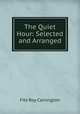 The Quiet Hour: Selected and Arranged, Fitz Roy Carrington 