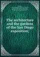 The architecture and the gardens of the San Diego exposition;, Winslow, Carleton Monroe. [from old catalog],Stein, Clarence S. [from old catalog],Taylor, Harold A. [from old catalog],Goodhue, Bertram Grosvenor, 1869-1924 