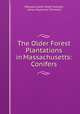 The Older Forest Plantations in Massachusetts: Conifers, Massachusetts State Forester, James Raymond Simmons 