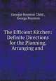 The Efficient Kitchen: Definite Directions for the Planning, Arranging and ., Georgie Boynton Child , George Boynton 