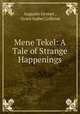 Mene Tekel: A Tale of Strange Happenings, Auguste Groner , Grace Isabel Colbron 