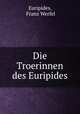 Die Troerinnen des Euripides, Euripides, Franz Werfel 