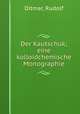 Der Kautschuk; eine kolloidchemische Monographie, Ditmar, Rudolf 