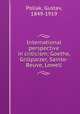 International perspective in criticism; Goethe, Grillparzer, Sainte-Beuve, Lowell, Pollak, Gustav, 1849-1919 