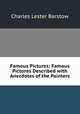 Famous Pictures: Famous Pictures Described with Anecdotes of the Painters, Charles Lester Barstow 