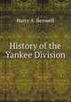 History of the Yankee Division, Harry A. Benwell 