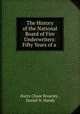 The History of the National Board of Fire Underwriters: Fifty Years of a ., Harry Chase Brearley , Daniel N. Handy 