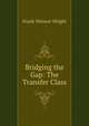 Bridging the Gap: The Transfer Class, Frank Watson Wright 