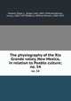 The physiography of the Rio Grande valley, New Mexico, in relation to Pueblo culture;. no. 54, Hewett, Edgar L. (Edgar Lee), 1865-1946,Henderson, Junius, 1865-1937,Robbins, Wilfrid William, 1884-1952 