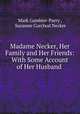 Madame Necker, Her Family and Her Friends: With Some Account of Her Husband ., Mark Gambier-Parry , Suzanne Curchod Necker 