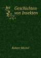 Geschichten von Insekten, Robert Michel 