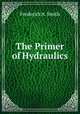 The Primer of Hydraulics, Frederick A. Smith 
