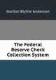 The Federal Reserve Check Collection System, Gordon Blythe Anderson 