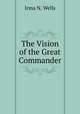 The Vision of the Great Commander, Irma N. Wells 