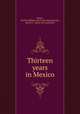 Thirteen years in Mexico, Drees, Charles William. [from old catalog],Drees, Ada M. C., [from old catalog] ed 