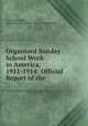 Organized Sunday School Work in America, 1911-1914: Official Report of the ., J. Clayton Youker , International Sunday -School Association 