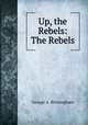 Up, the Rebels: The Rebels, Birmingham George A 