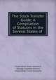 The Stock Transfer Guide: A Compilation of Statutes in the Several States of ., Corporation trust company, George Clement Holton, Corporation Trust Company 