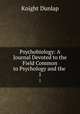 Psychobiology: A Journal Devoted to the Field Common to Psychology and the .. 1, Knight Dunlap 