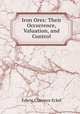 Iron Ores: Their Occurrence, Valuation, and Control, Edwin Clarence Eckel 