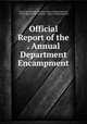 Official Report of the . Annual Department Encampment, United Spanish War Veterans Dept. of Massachusetts, United Spanish War Veterans , Dept. of Massachusetts 