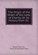 The Origin of the Order of Our Lady of Charity, Or Its History from Its ., Joseph Mary Ory , Sister Immaculate Heart 