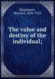 The value and destiny of the individual;, Bosanquet, Bernard, 1848-1923 