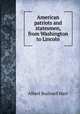 American patriots and statesmen, from Washington to Lincoln, Hart, Albert Bushnell, 1854-1943 
