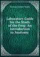 Laboratory Guide for the Study of the Frog: An Introduction to Anatomy ., Bertram Garner Smith 