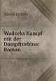 Wadzeks Kampf mit der Dampfturbine: Roman, Alfred Doblin 