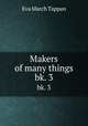 Makers of many things. bk. 3, Eva March Tappan 